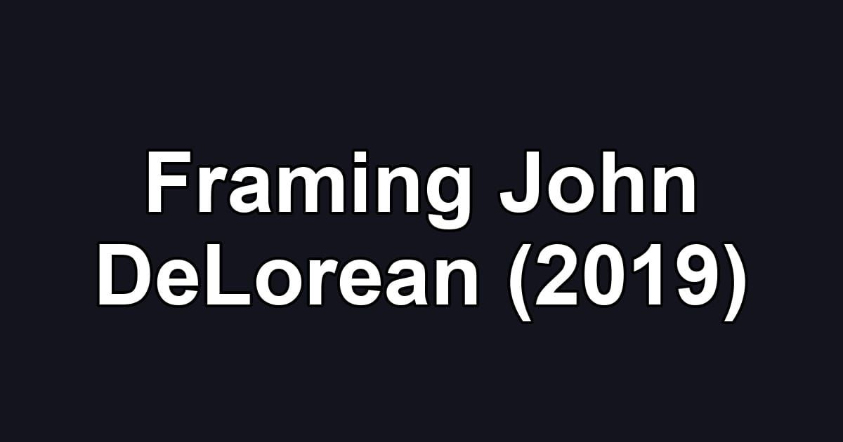 Framing John DeLorean (2019)