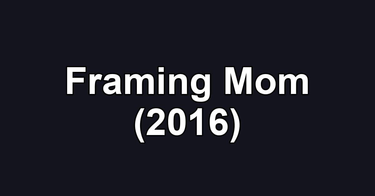 Framing Mom (2016)