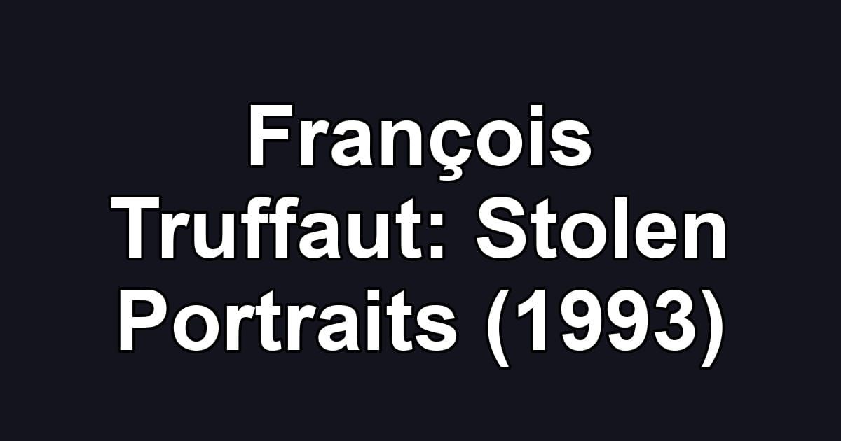 François Truffaut: Stolen Portraits (1993)