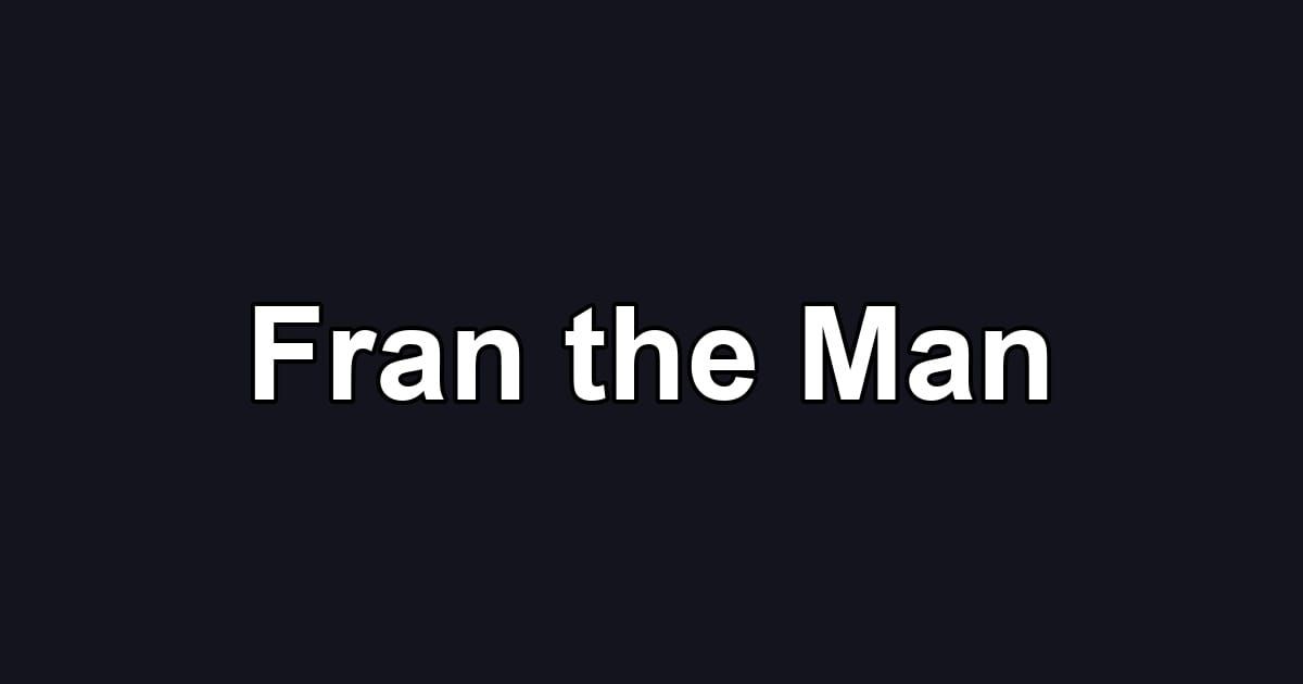 Fran the Man