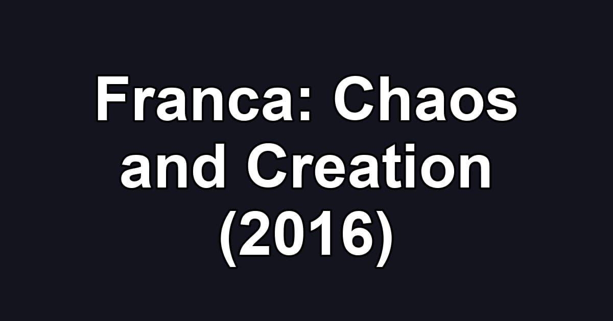Franca: Chaos and Creation (2016)