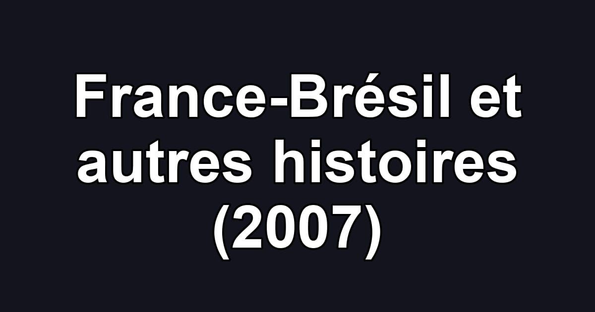 France-Brésil et autres histoires (2007)