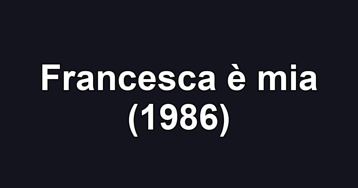 Francesca è mia (1986)