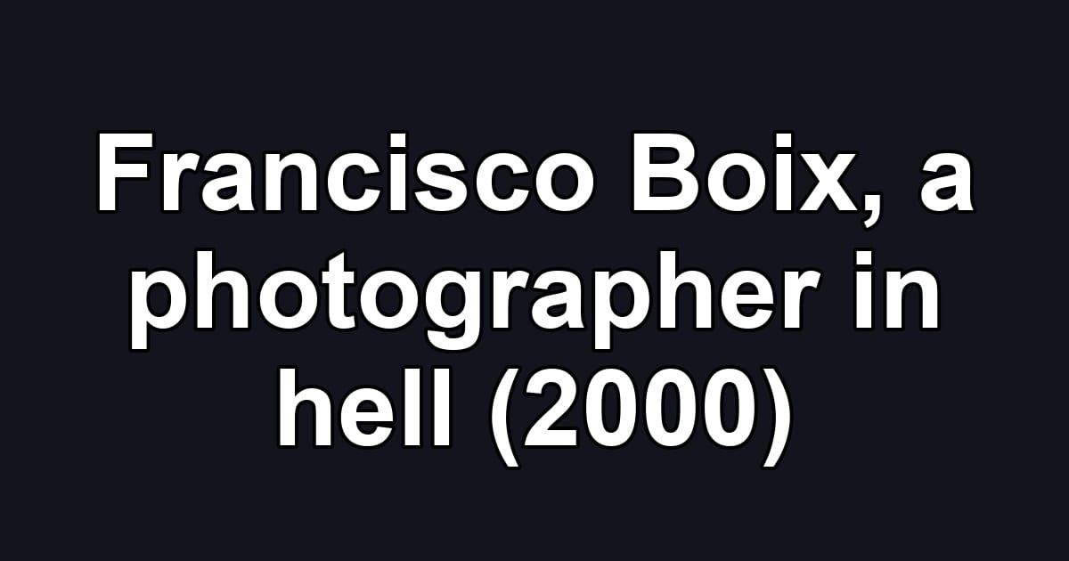 Francisco Boix, a photographer in hell (2000)