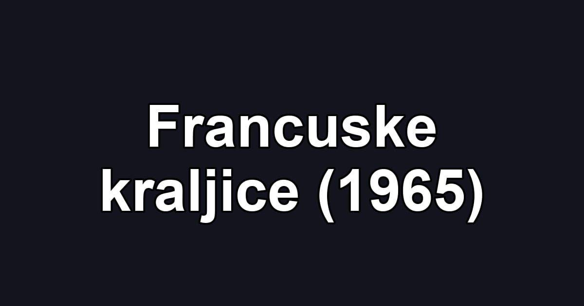 Francuske kraljice (1965)