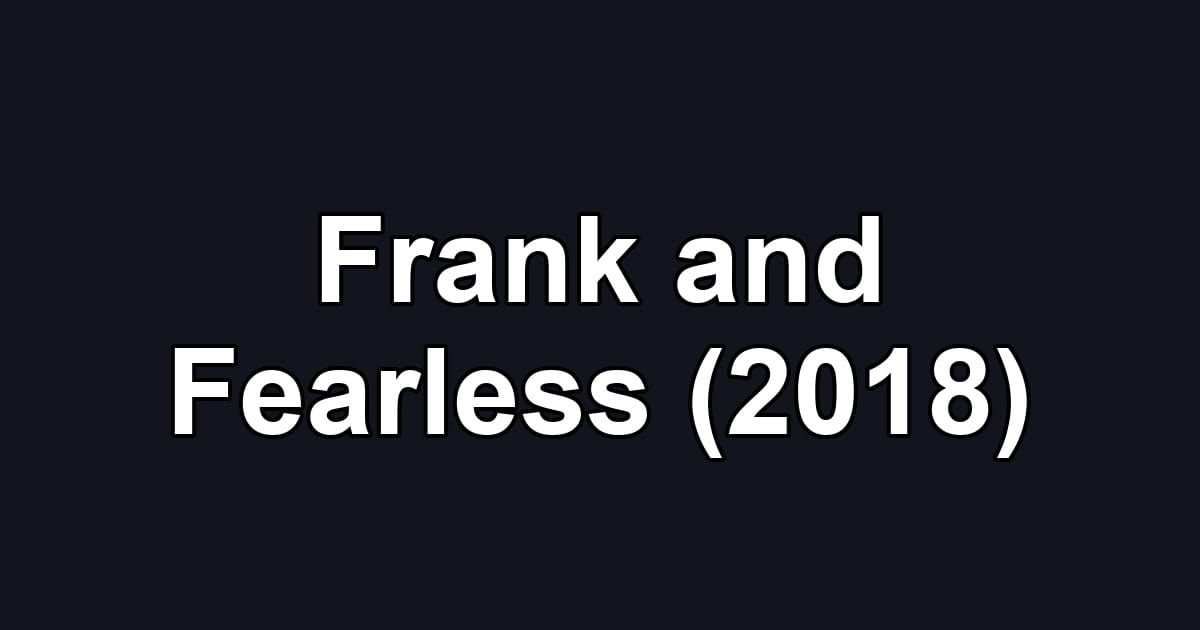 Frank and Fearless (2018)