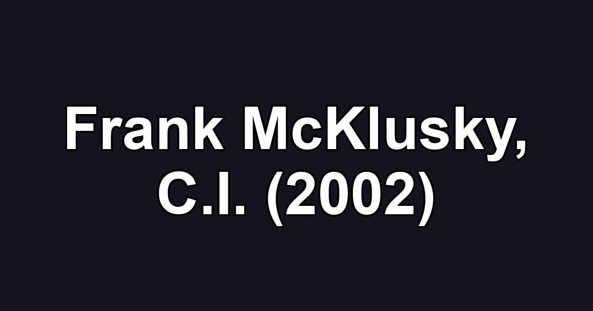 Frank McKlusky, C.I. (2002)