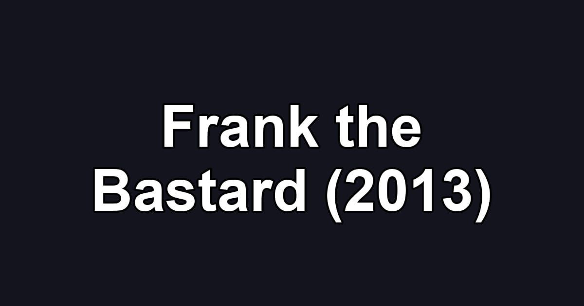 Frank the Bastard (2013)