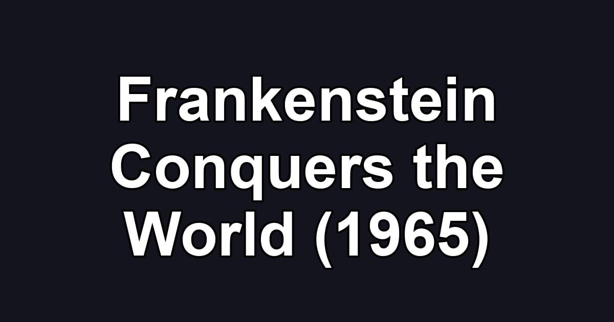 Frankenstein Conquers the World (1965)