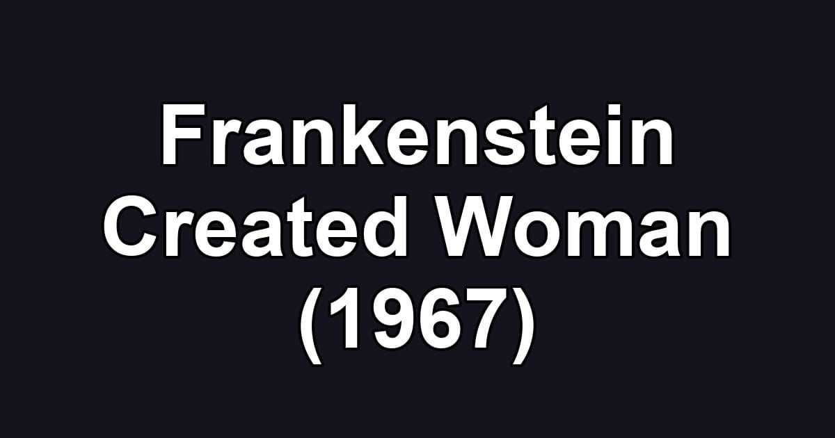 Frankenstein Created Woman (1967)