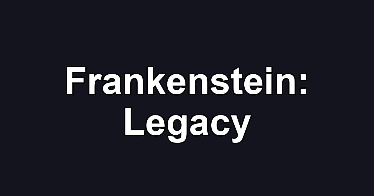Frankenstein: Legacy