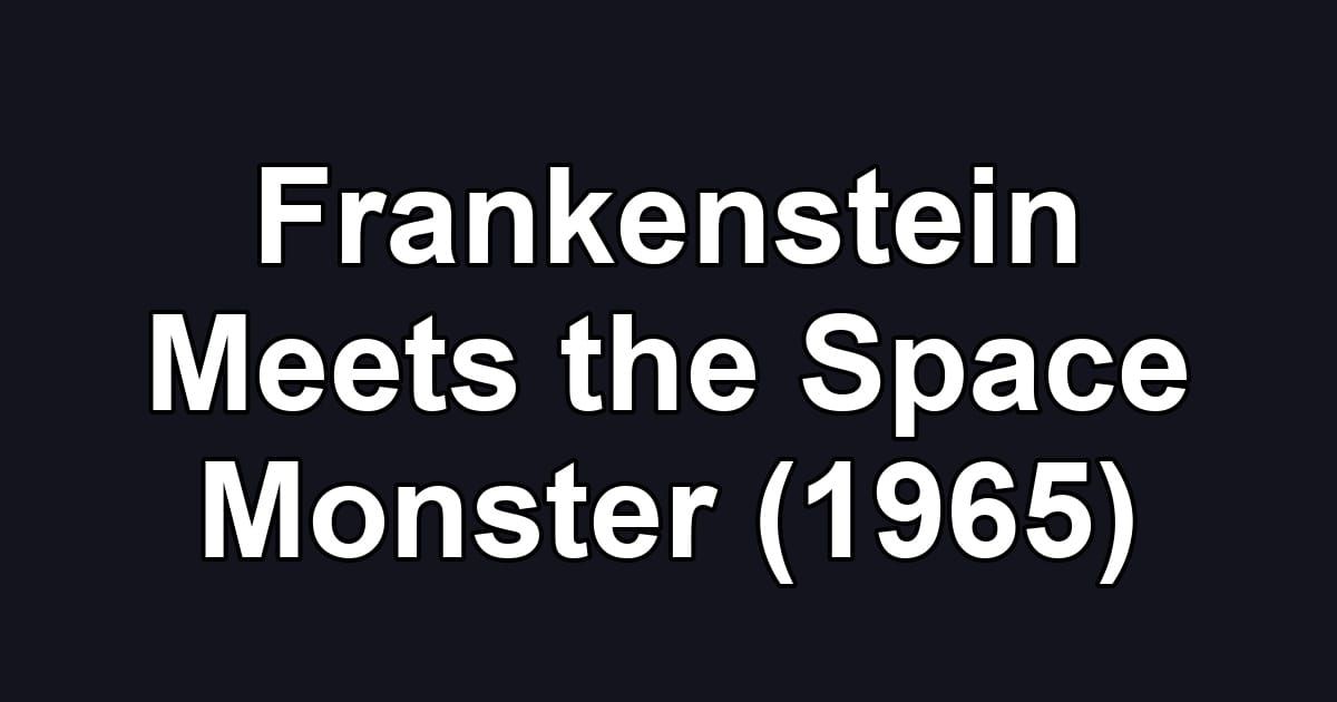 Frankenstein Meets the Space Monster (1965)