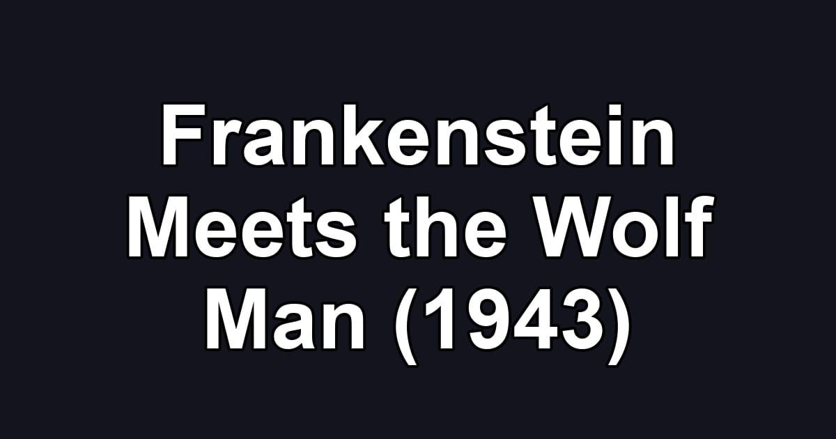 Frankenstein Meets the Wolf Man (1943)