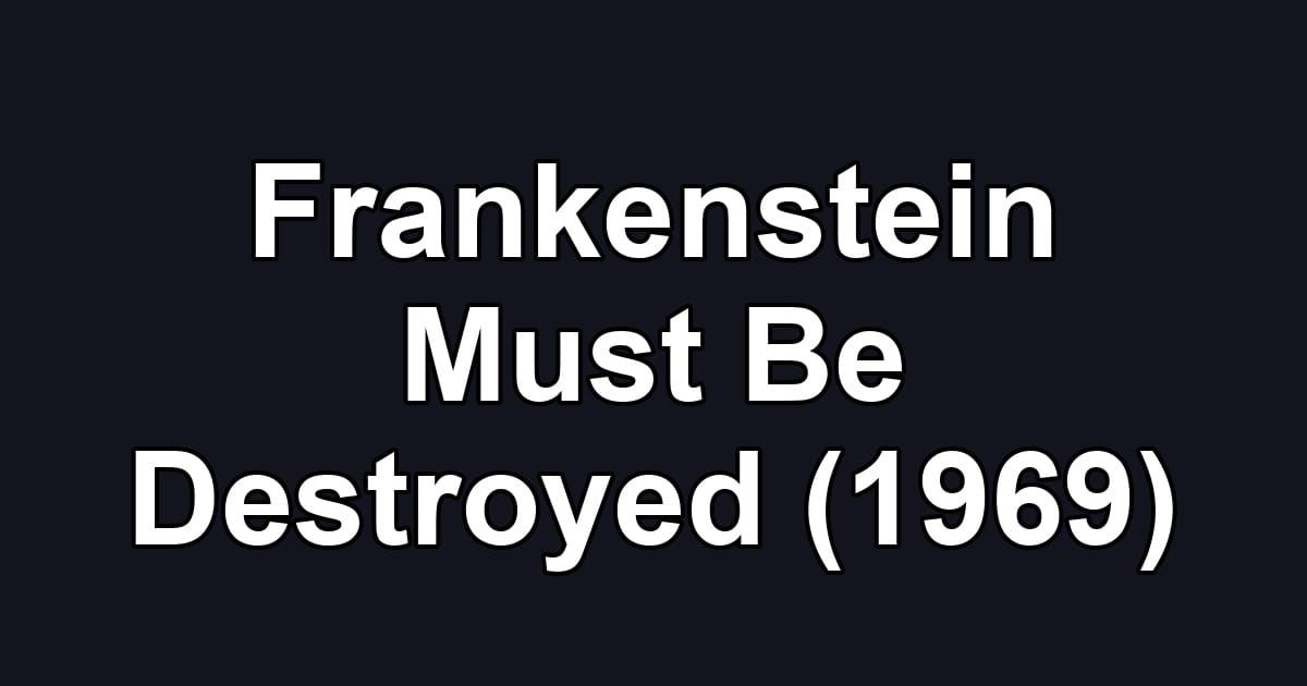 Frankenstein Must Be Destroyed (1969)
