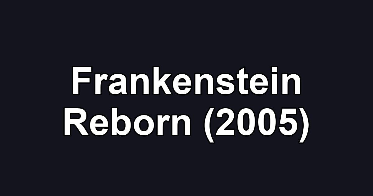 Frankenstein Reborn (2005)