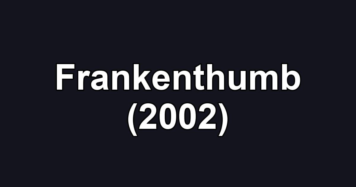 Frankenthumb (2002)
