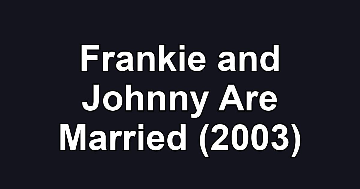 Frankie and Johnny Are Married (2003)