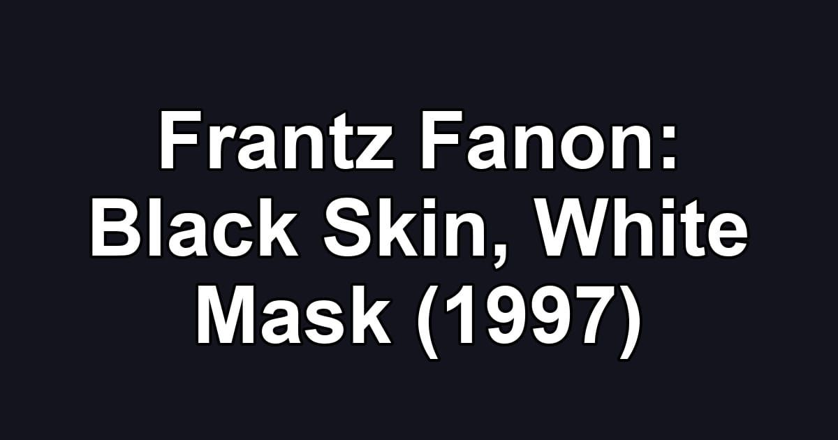 Frantz Fanon: Black Skin, White Mask (1997)
