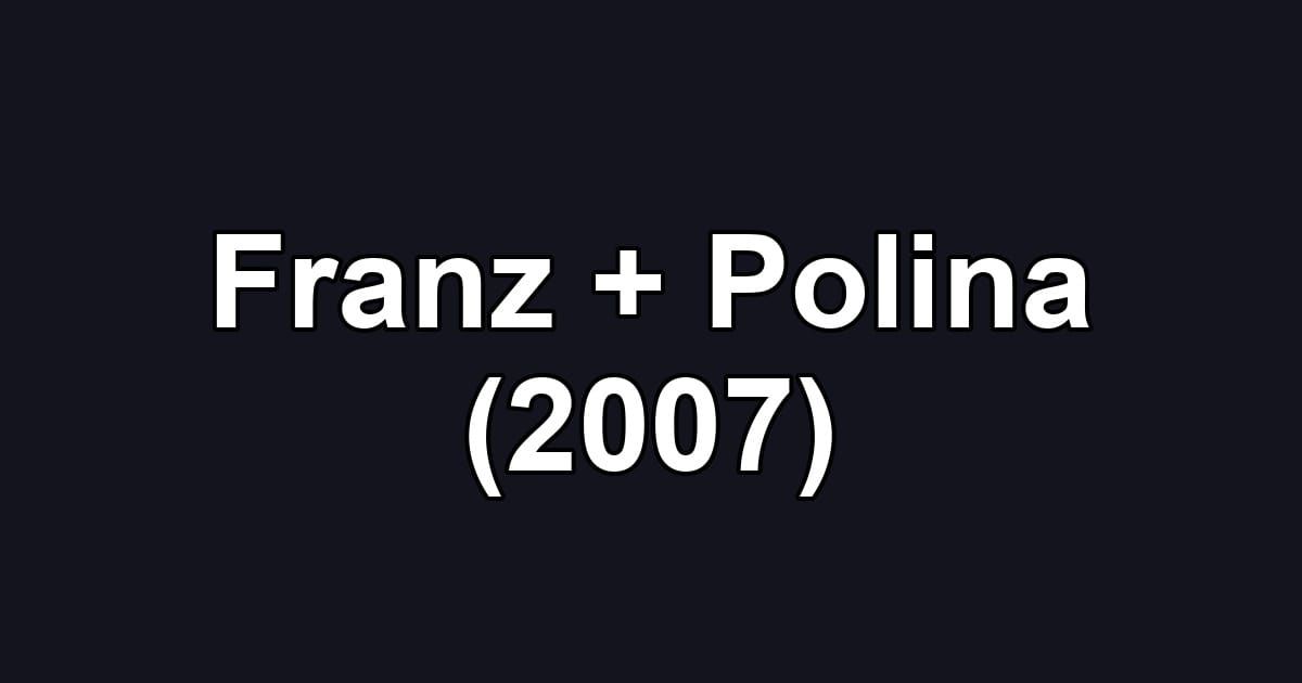 Franz + Polina (2007)
