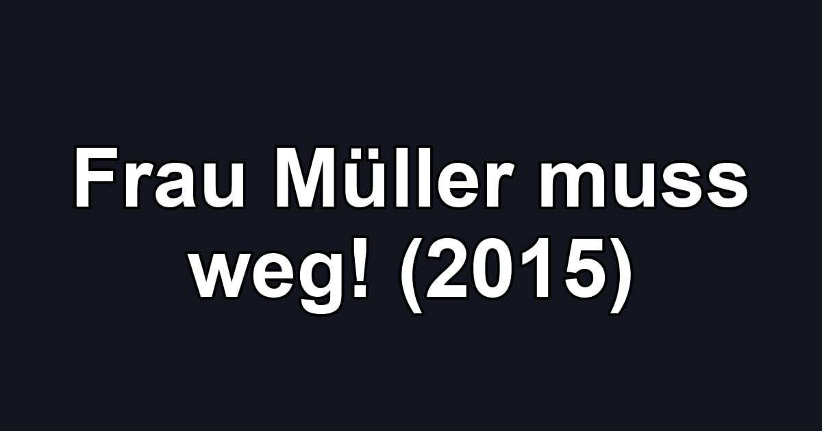 Frau Müller muss weg! (2015)