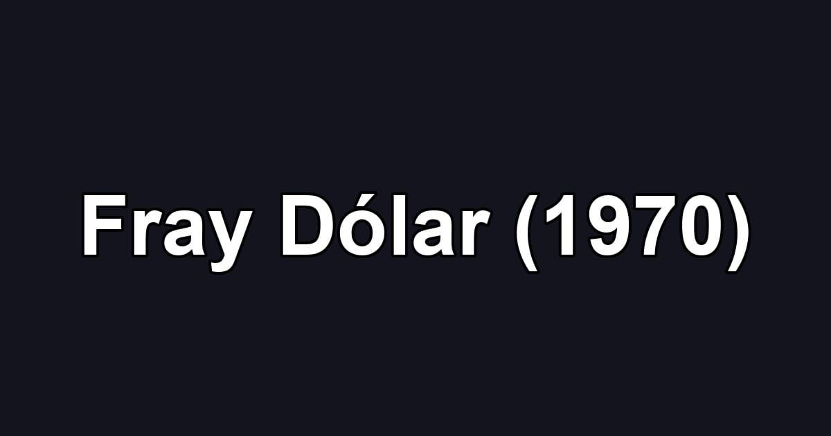 Fray Dólar (1970)