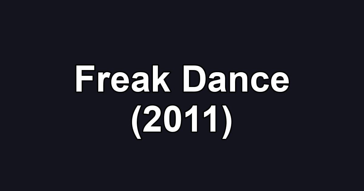 Freak Dance (2011)