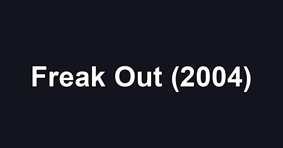 Freak Out (2004)