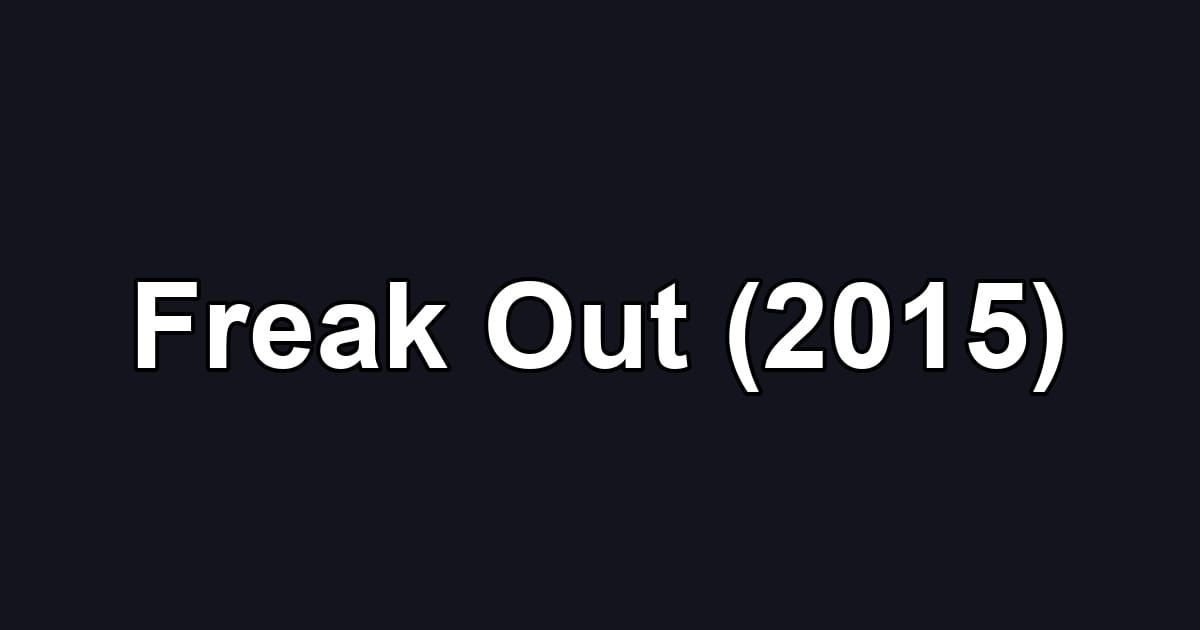 Freak Out (2015)
