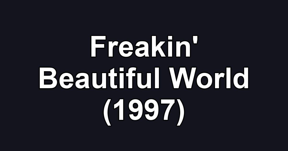 Freakin' Beautiful World (1997)