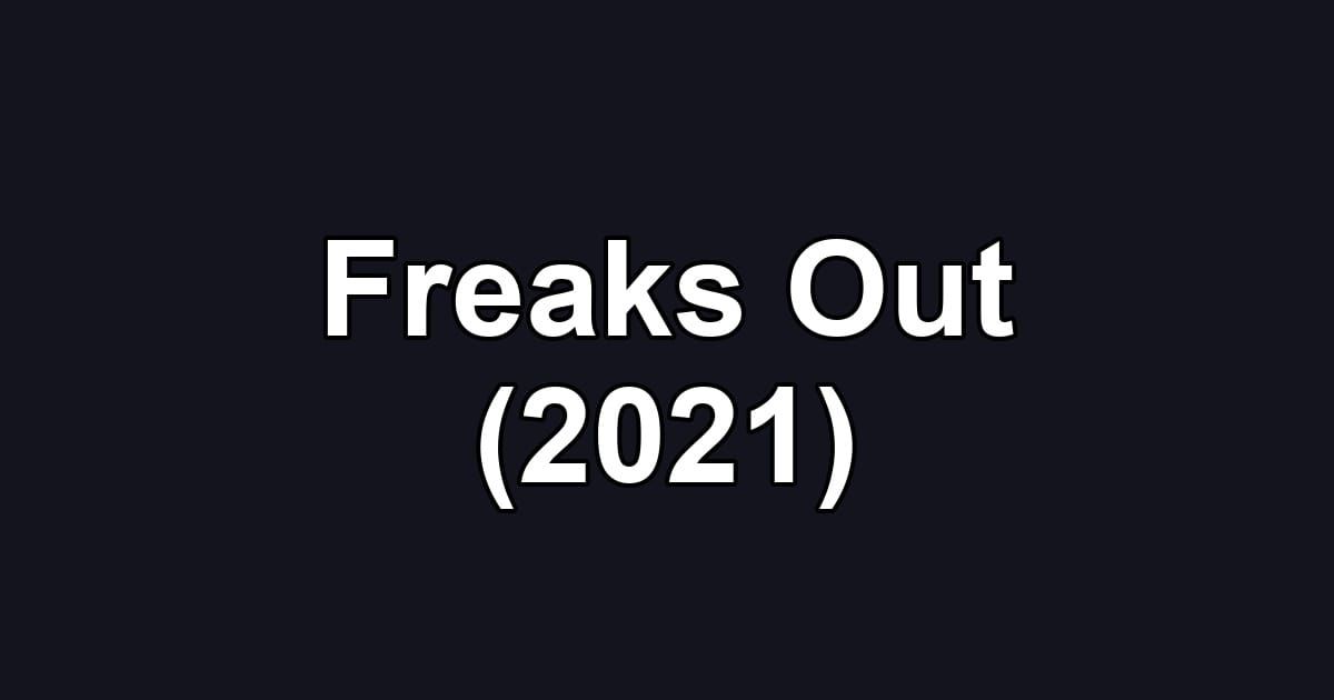 Freaks Out (2021)
