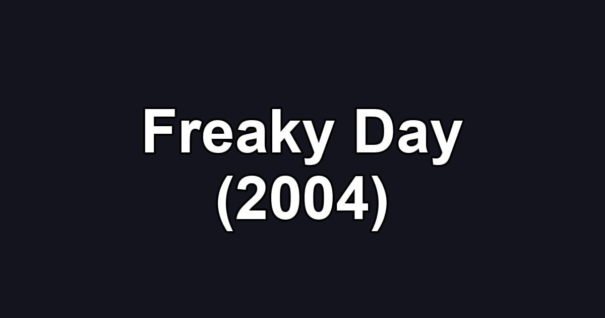 Freaky Day (2004)