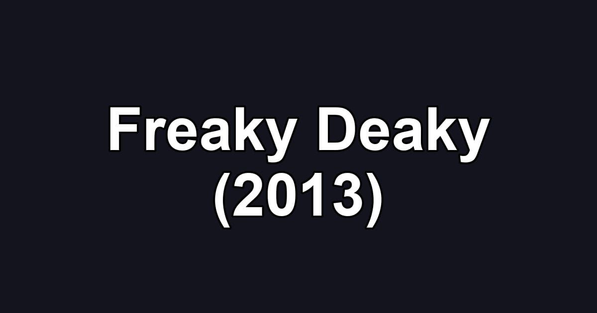 Freaky Deaky (2013)