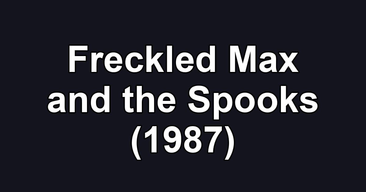 Freckled Max and the Spooks (1987)