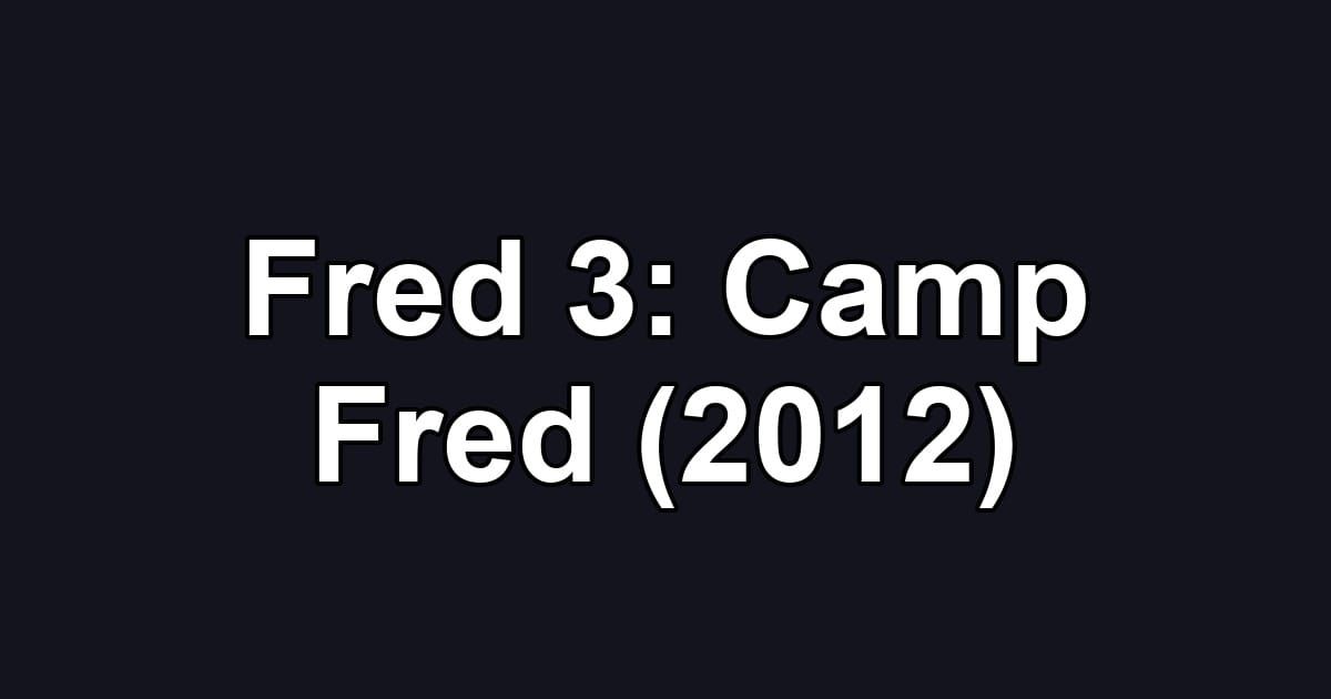 Fred 3: Camp Fred (2012)