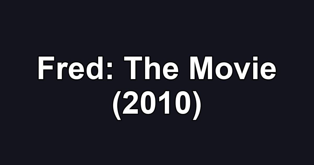 Fred: The Movie (2010)