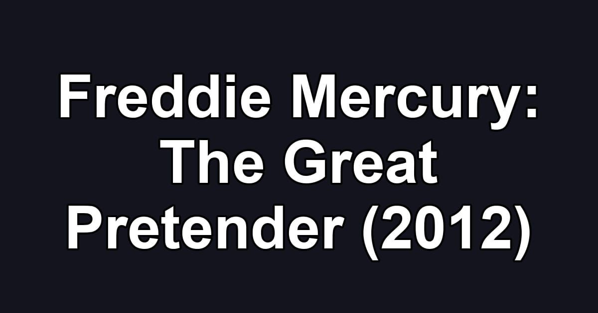 Freddie Mercury: The Great Pretender (2012)