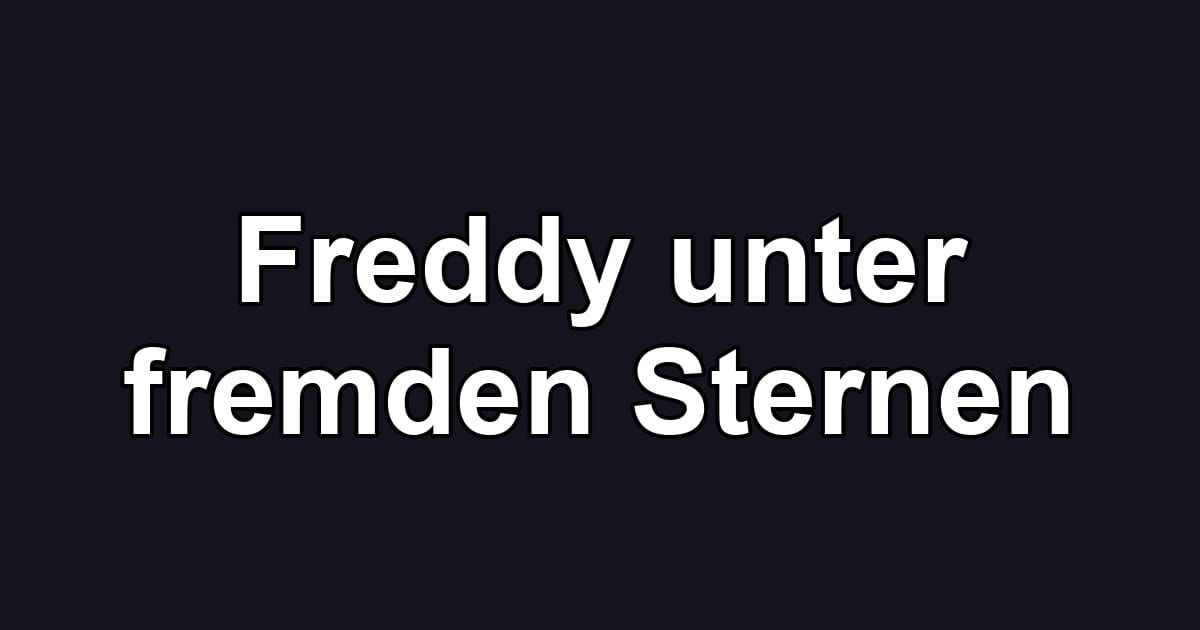 Freddy unter fremden Sternen