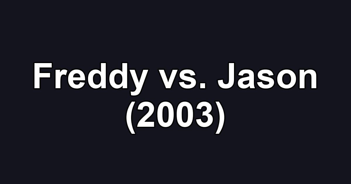 Freddy vs. Jason (2003)