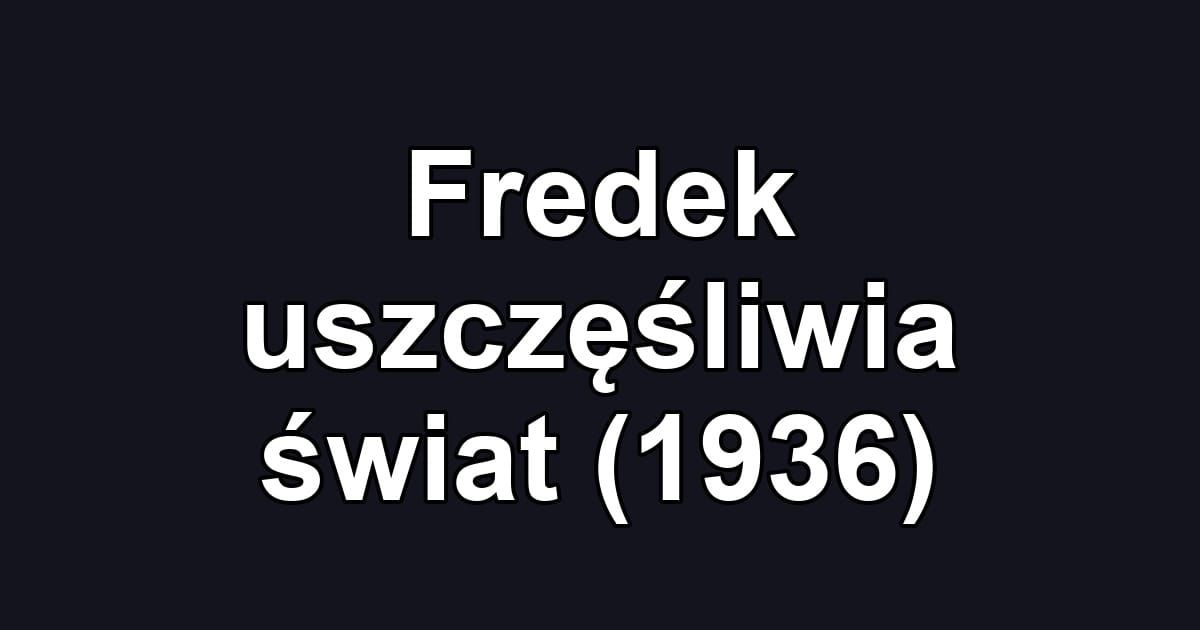 Fredek uszczęśliwia świat (1936)