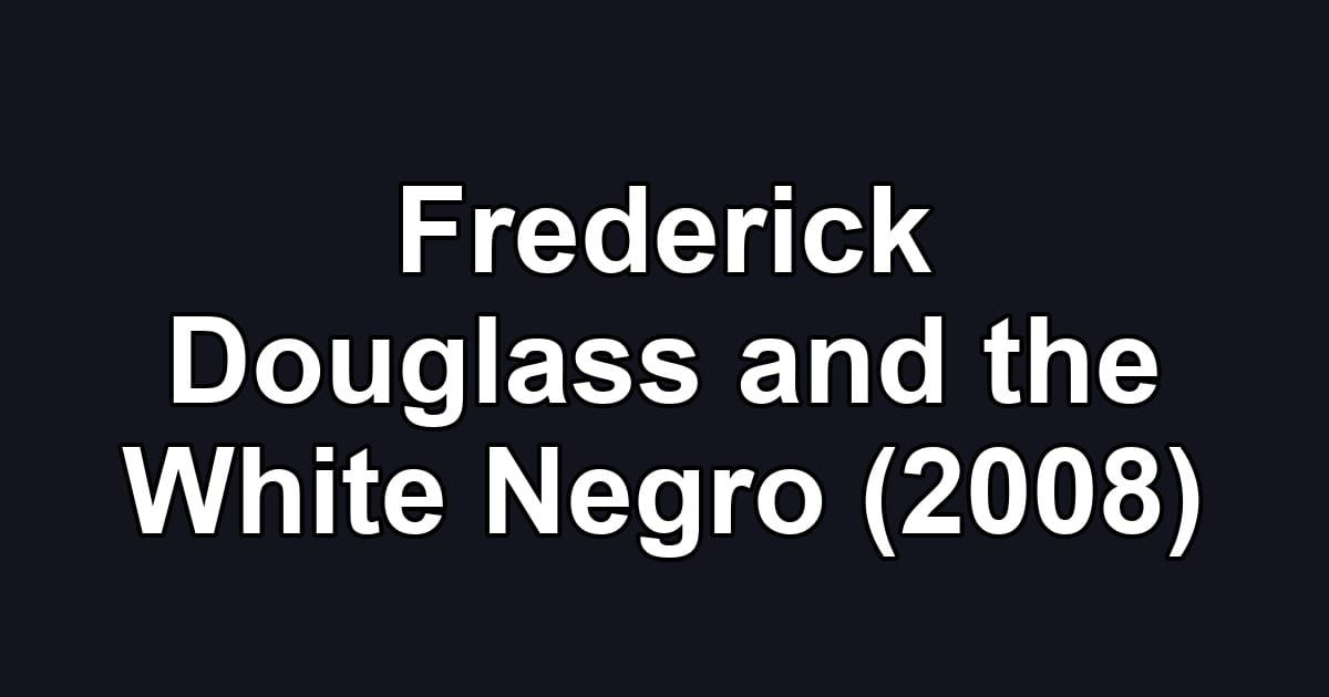 Frederick Douglass and the White Negro (2008)