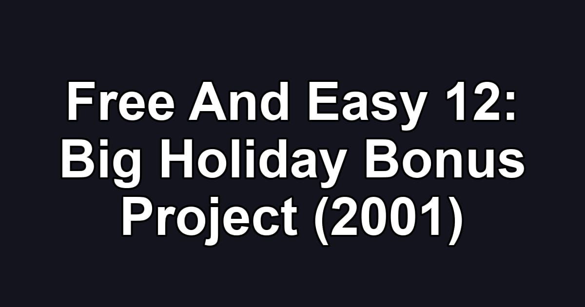 Free And Easy 12: Big Holiday Bonus Project (2001)