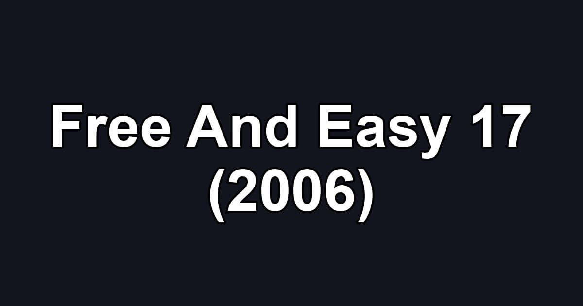 Free And Easy 17 (2006)