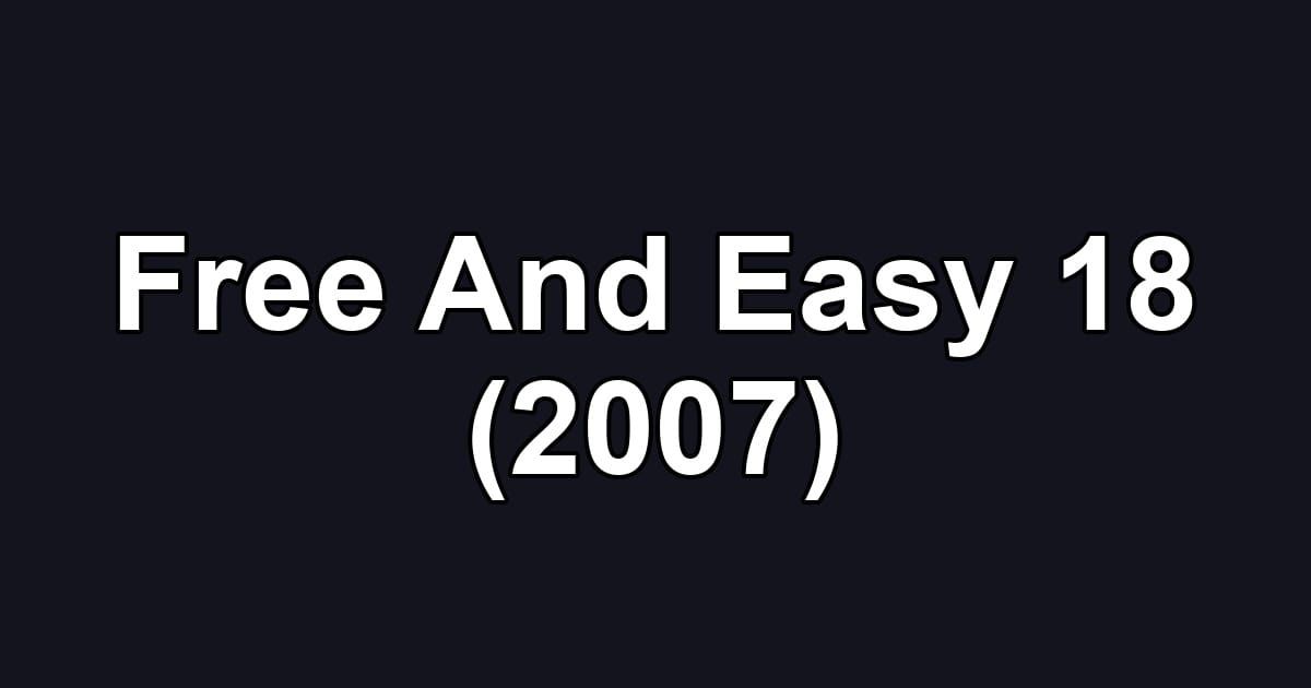 Free And Easy 18 (2007)