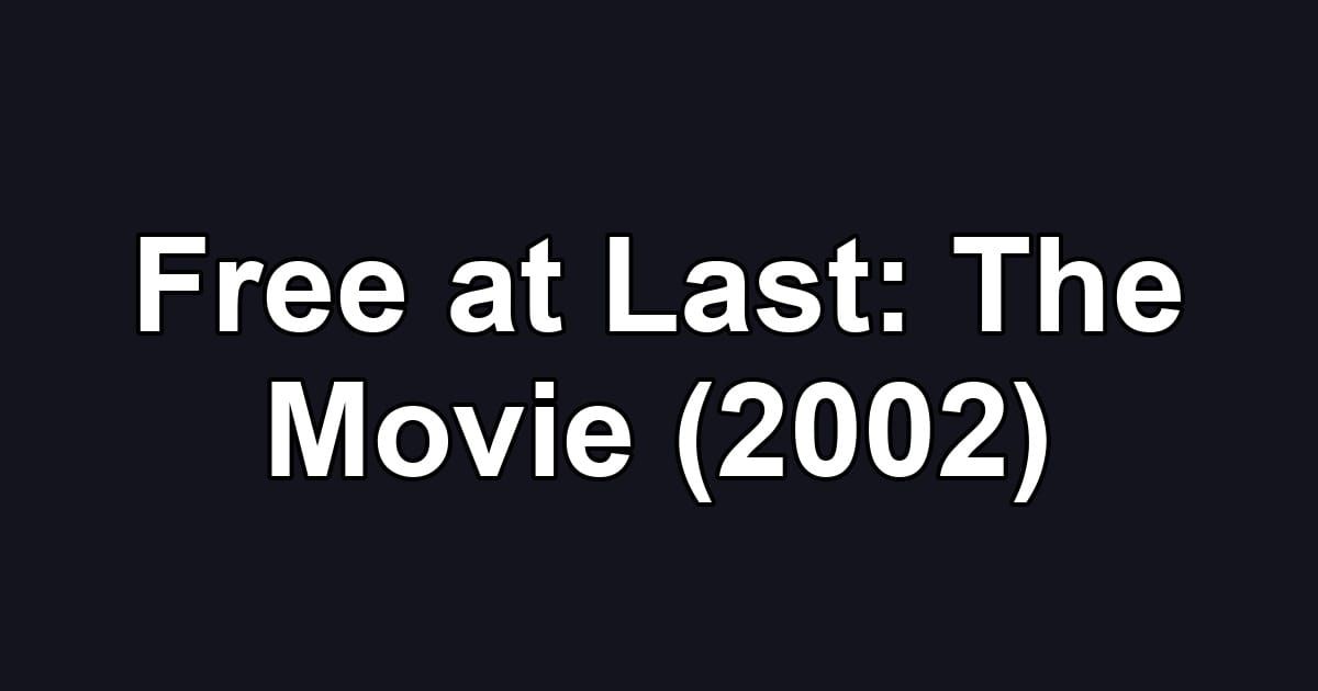 Free at Last: The Movie (2002)