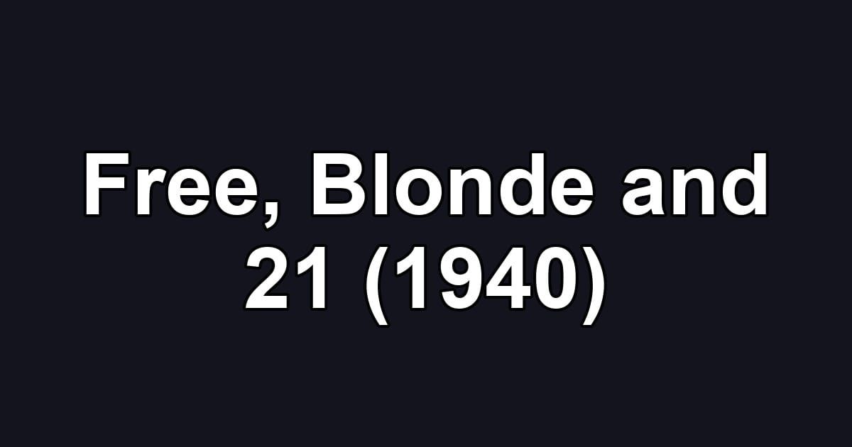 Free, Blonde and 21 (1940)
