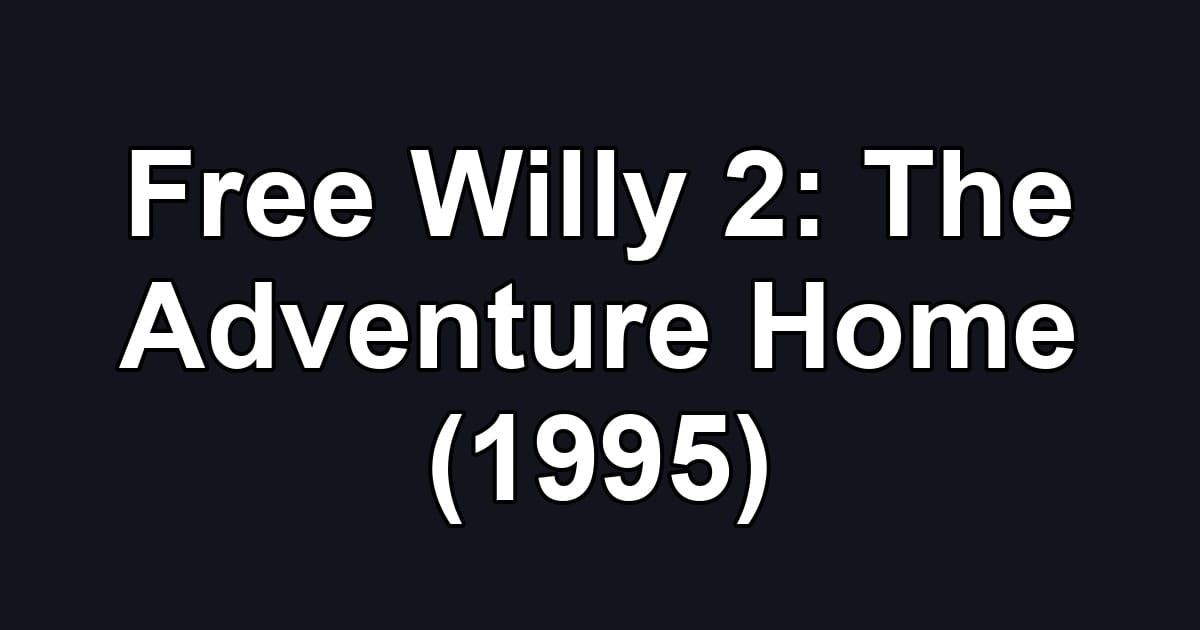 Free Willy 2: The Adventure Home (1995)