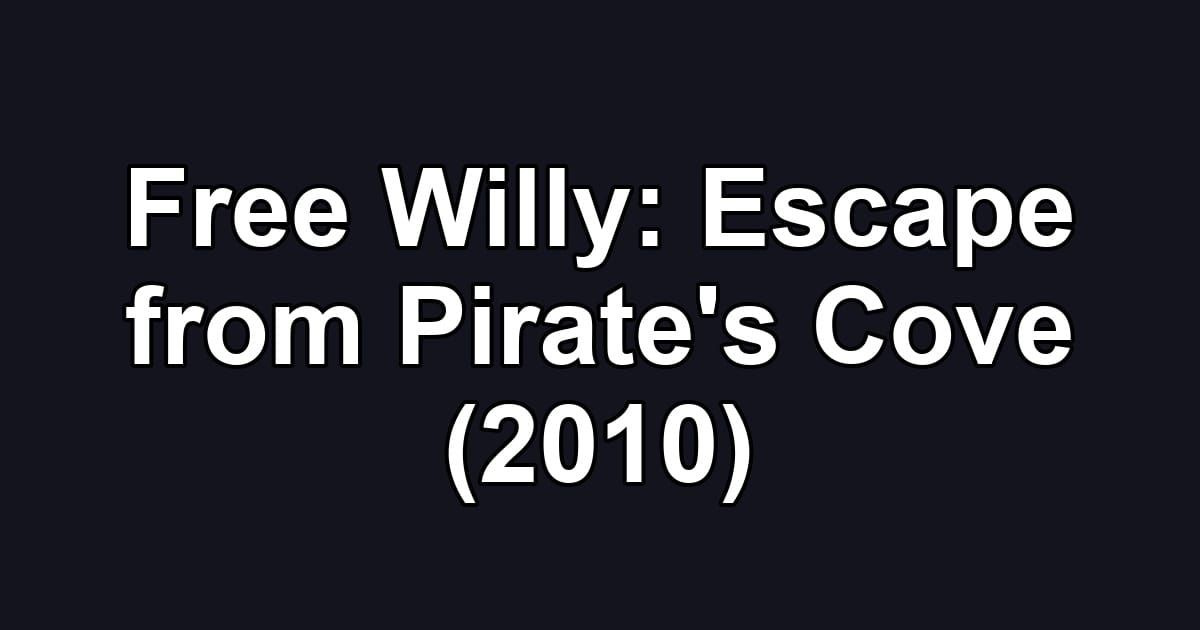 Free Willy: Escape from Pirate's Cove (2010)