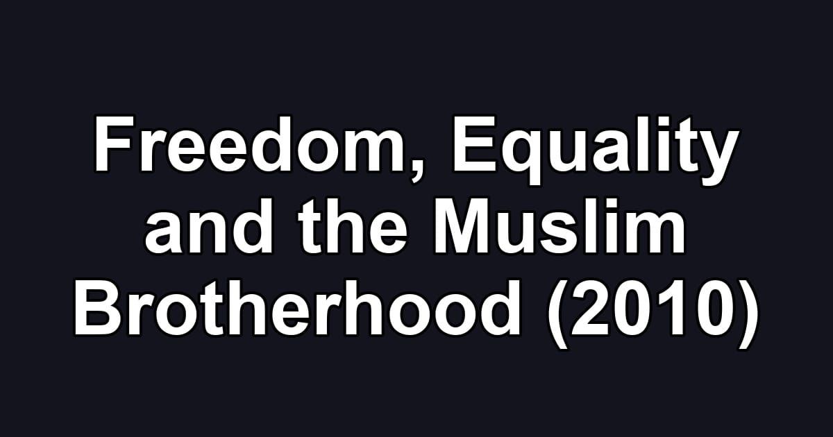 Freedom, Equality and the Muslim Brotherhood (2010)