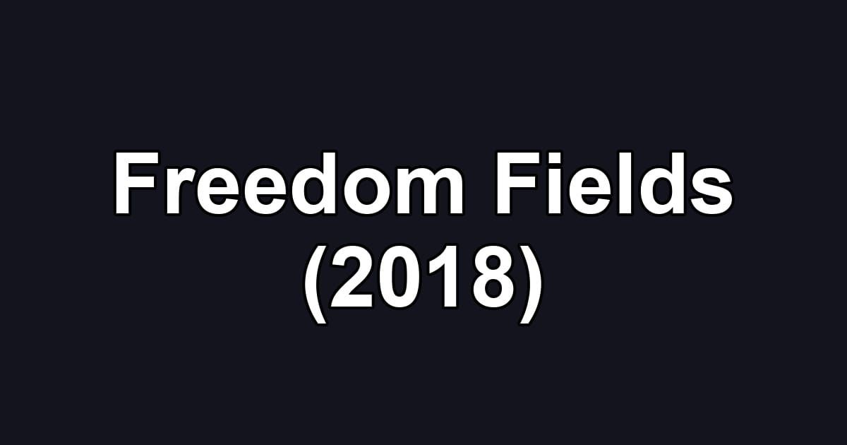 Freedom Fields (2018)