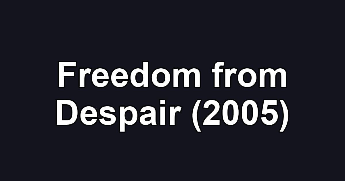 Freedom from Despair (2005)